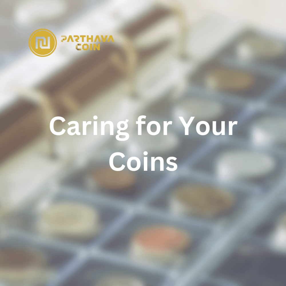 Caring for Your Coins - PARTHAVA COIN