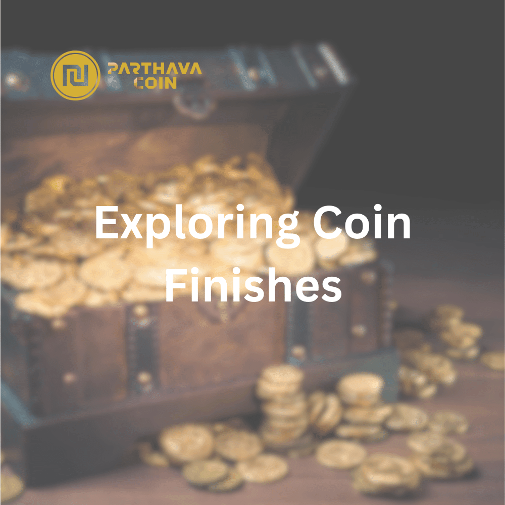 Exploring Coin Finishes - PARTHAVA COIN
