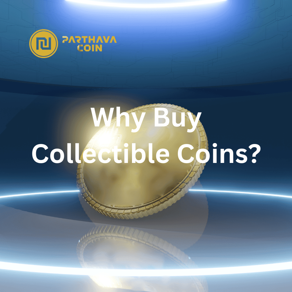 Why Buy Collectible Coins? - PARTHAVA COIN